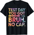 Test Day Teacher Shirt Bruh It's Test Day You Got This Funny T-Shirt Unisex T-shirt, Sweatshirt, Hoodie, Long Sleeve Tee