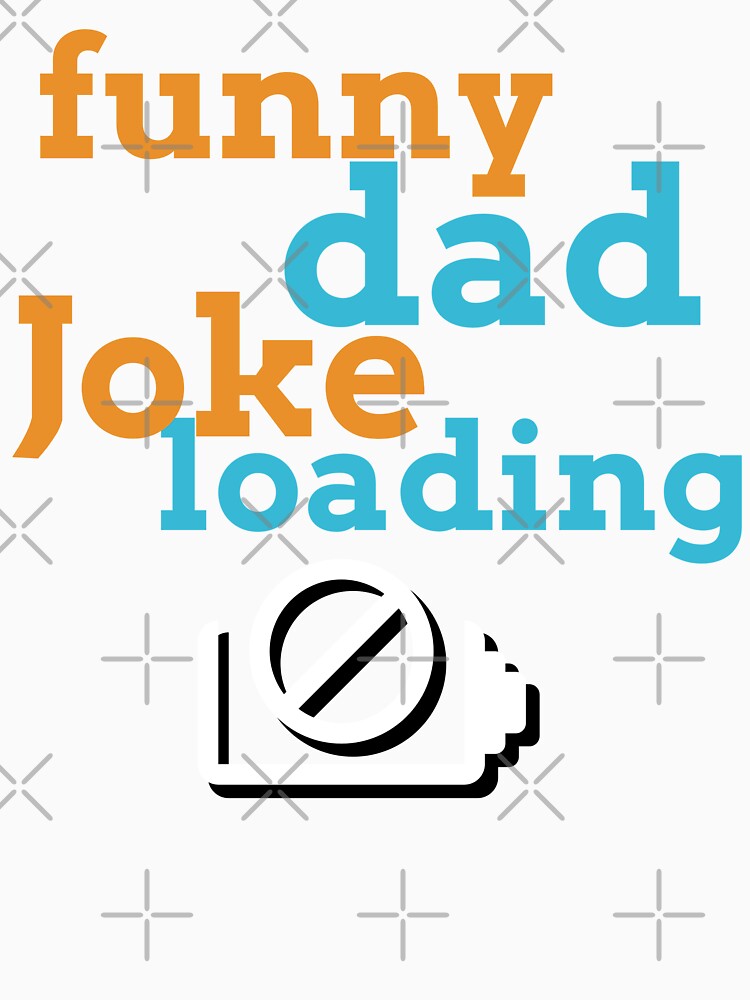 Funny Dad Joke Loading… Please Wait. by BambaKchula Unisex T-shirt, Sweatshirt, Hoodie, Long Sleeve Tee