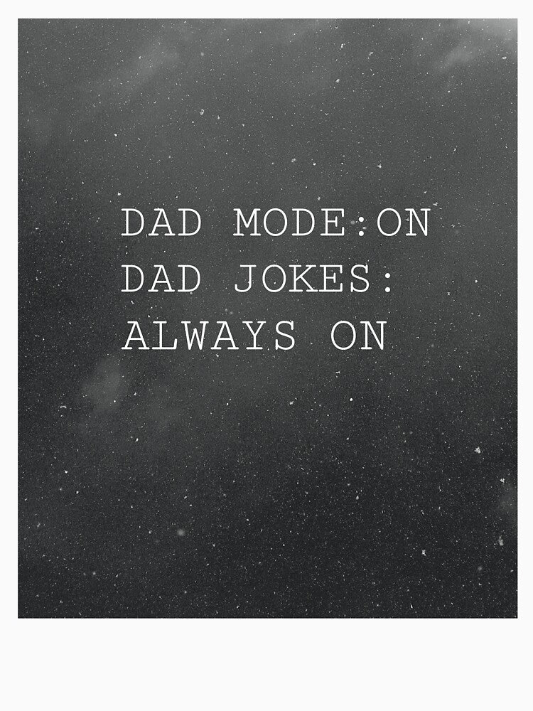 Dad Mode On Dad Jokes Always On Funny Fathers Day by DesignbyAACreations Unisex T-shirt, Sweatshirt, Hoodie, Long Sleeve Tee