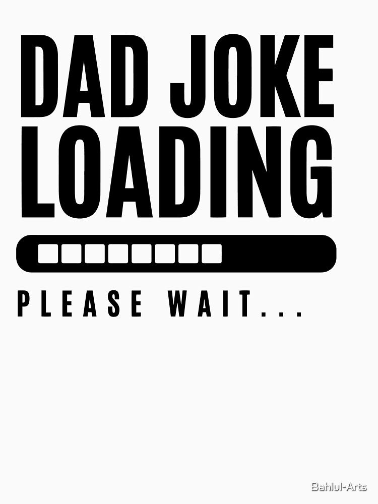 Dad Jokes Loading… – Funny Humor Quote Design by Bahlul-Arts Unisex T-shirt, Sweatshirt, Hoodie, Long Sleeve Tee