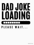 Dad Jokes Loading… – Funny Humor Quote Design by Bahlul-Arts Unisex T-shirt, Sweatshirt, Hoodie, Long Sleeve Tee