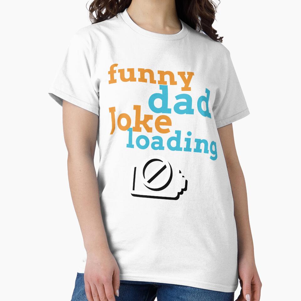 Funny Dad Joke Loading… Please Wait. by BambaKchula Unisex T-shirt, Sweatshirt, Hoodie, Long Sleeve Tee